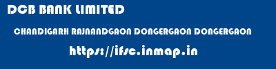 DCB BANK LIMITED  CHANDIGARH RAJNANDGAON DONGERGAON DONGERGAON  ifsc code